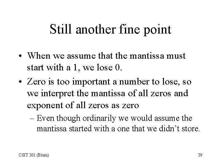 Still another fine point • When we assume that the mantissa must start with