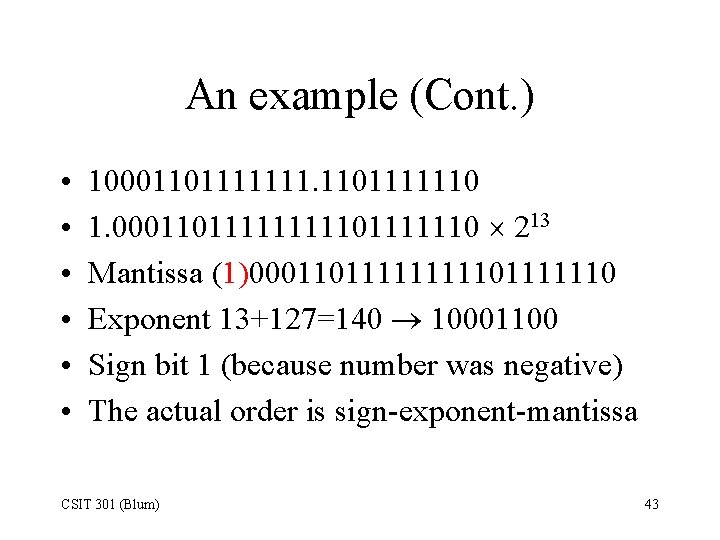 An example (Cont. ) • • • 10001101111111. 1101111110 1. 0001101111101111110 213 Mantissa (1)0001101111101111110