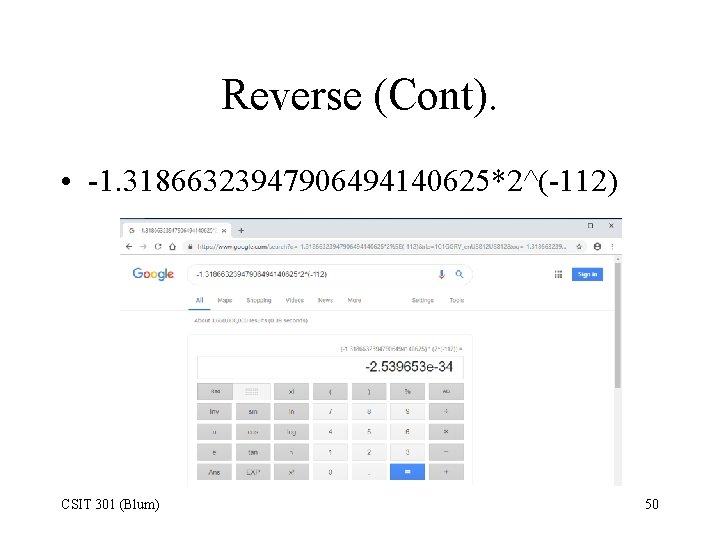 Reverse (Cont). • -1. 31866323947906494140625*2^(-112) CSIT 301 (Blum) 50 