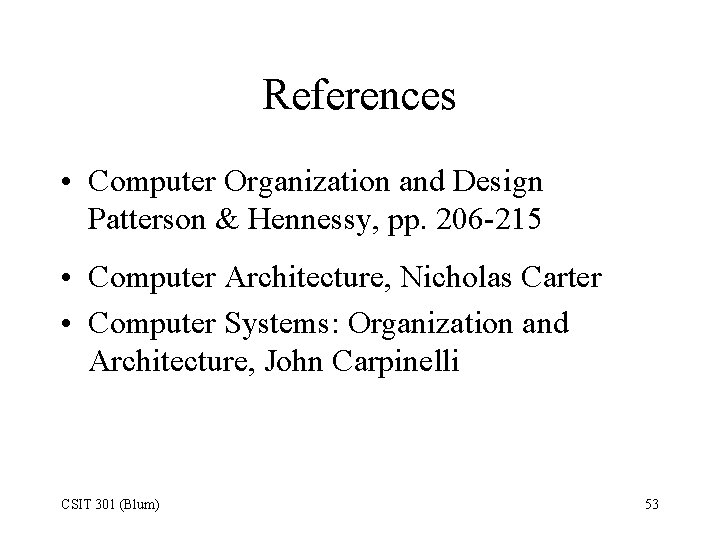References • Computer Organization and Design Patterson & Hennessy, pp. 206 -215 • Computer