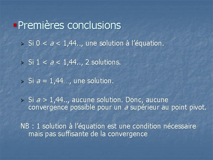 §Premières conclusions Ø Si 0 < a < 1, 44. . , une solution