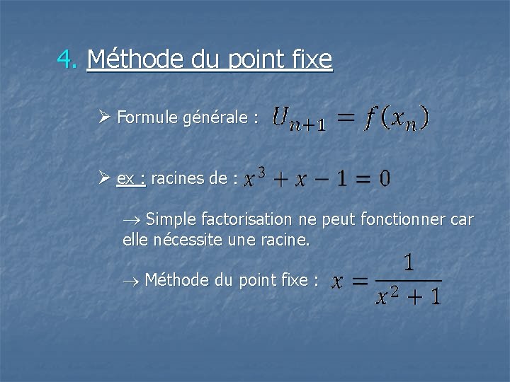 4. Méthode du point fixe Ø Formule générale : Ø ex : racines de