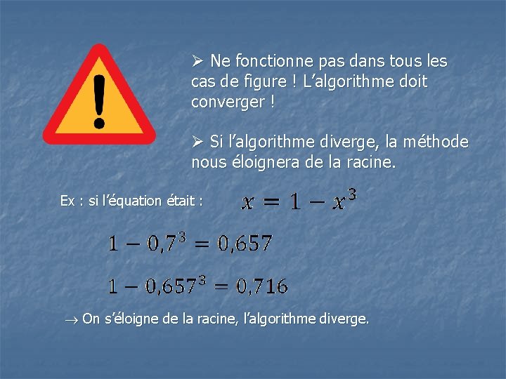 Ø Ne fonctionne pas dans tous les cas de figure ! L’algorithme doit converger