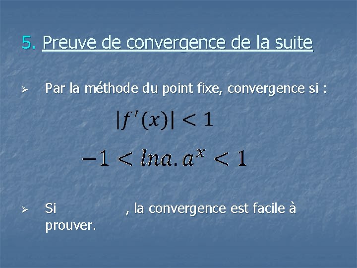 5. Preuve de convergence de la suite Ø Ø Par la méthode du point