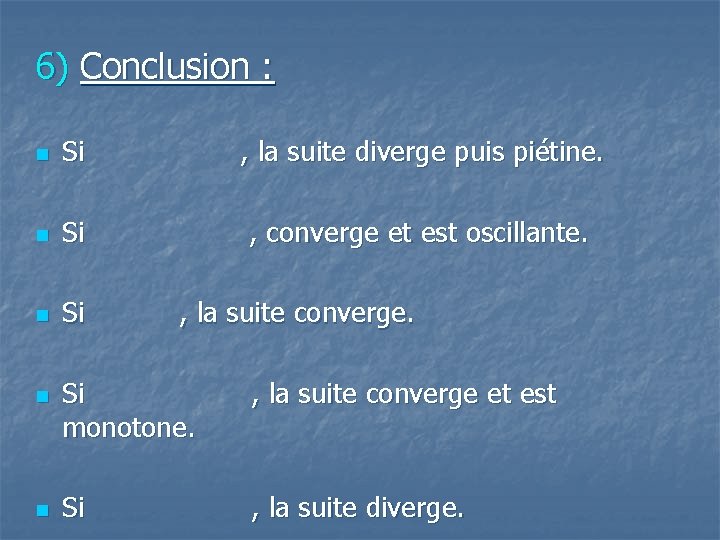 6) Conclusion : n Si , la suite diverge puis piétine. n Si ,