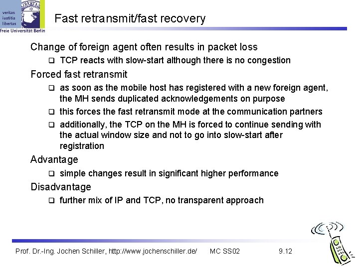 Fast retransmit/fast recovery Change of foreign agent often results in packet loss q TCP