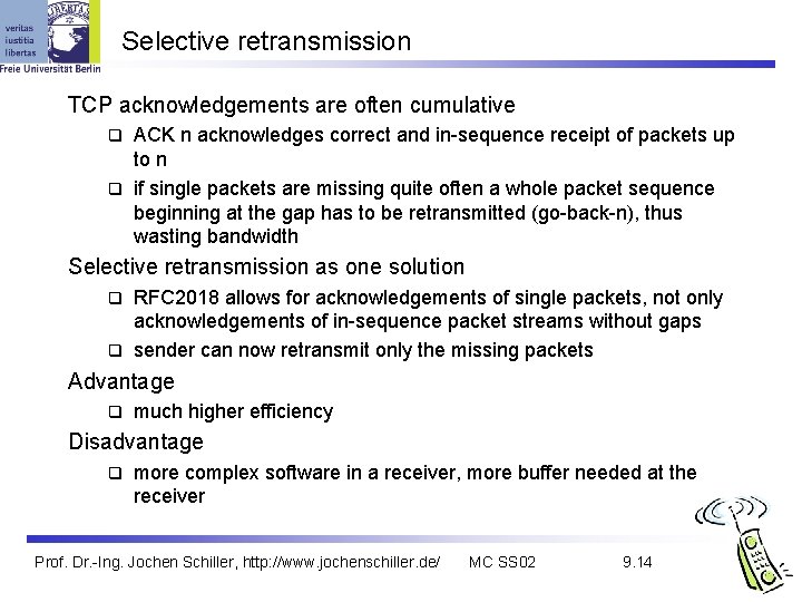 Selective retransmission TCP acknowledgements are often cumulative ACK n acknowledges correct and in-sequence receipt