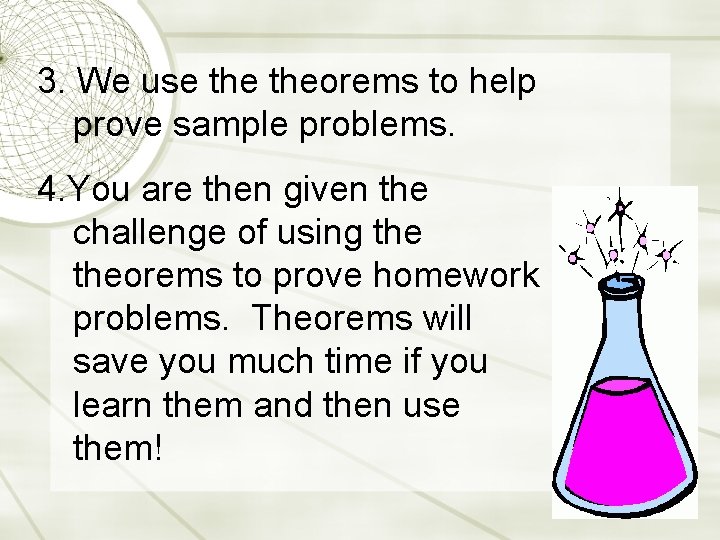 3. We use theorems to help prove sample problems. 4. You are then given