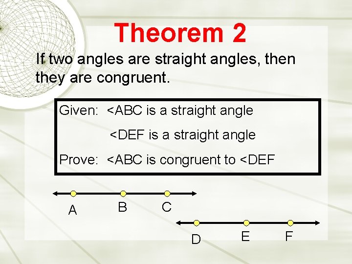 Theorem 2 If two angles are straight angles, then they are congruent. Given: <ABC