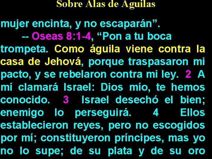 Sobre Alas de Aguilas mujer encinta, y no escaparán”. -- Oseas 8: 1 -4,