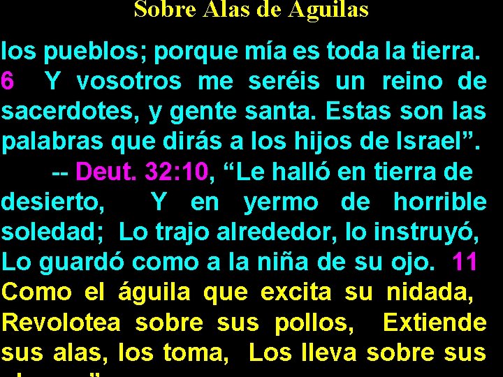 Sobre Alas de Aguilas los pueblos; porque mía es toda la tierra. 6 Y