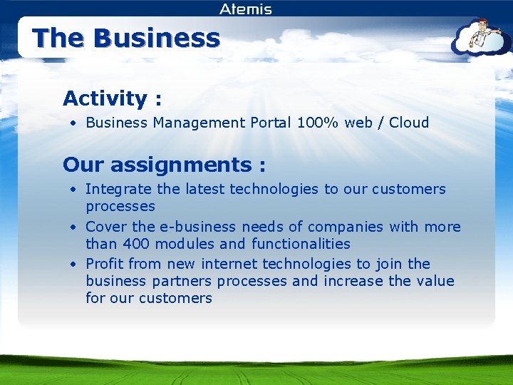 The Business Activity : • Business Management Portal 100% web / Cloud Our assignments