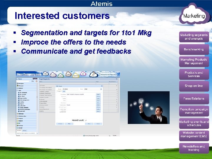 Interested customers § Segmentation and targets for 1 to 1 Mkg § Improce the