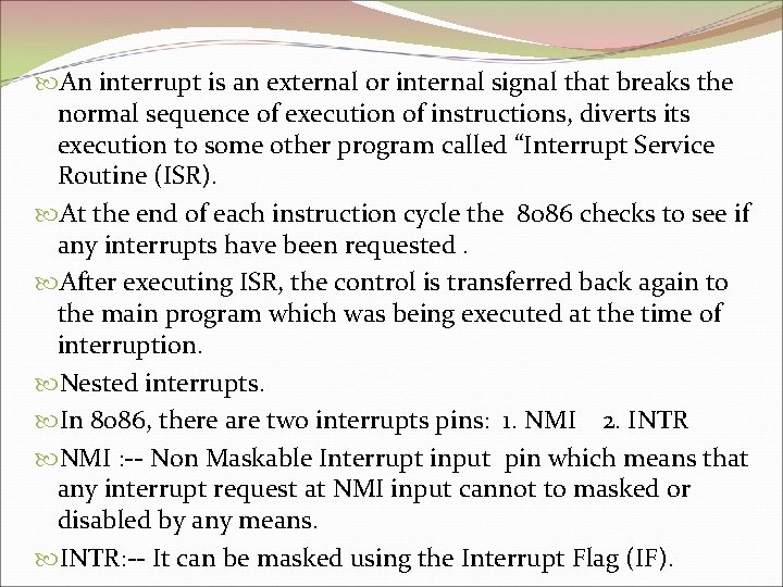  An interrupt is an external or internal signal that breaks the normal sequence