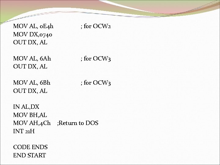 MOV AL, 0 E 4 h MOV DX, 0740 OUT DX, AL ; for