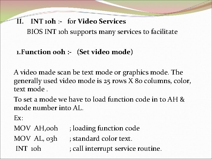 II. INT 10 h : - for Video Services BIOS INT 10 h supports