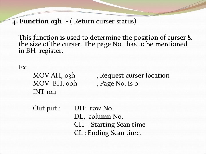 4. Function 03 h : - ( Return curser status) This function is used