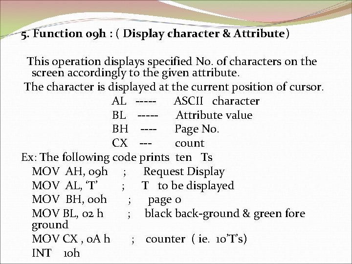 5. Function 09 h : ( Display character & Attribute) This operation displays specified