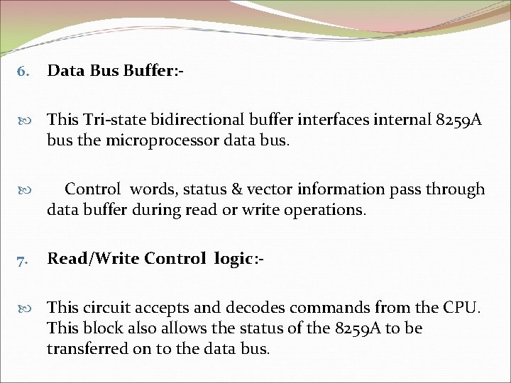 6. Data Bus Buffer: - This Tri-state bidirectional buffer interfaces internal 8259 A bus