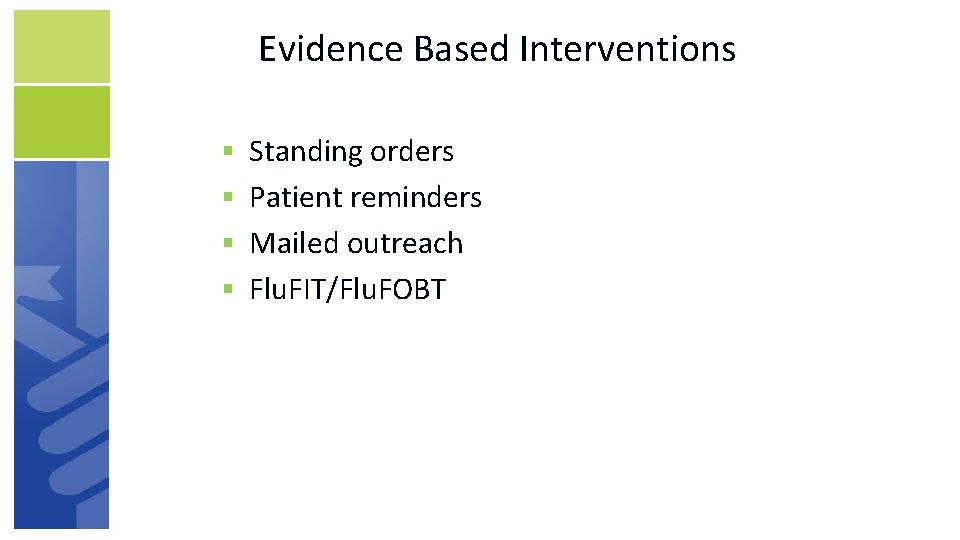 Evidence Based Interventions § Standing orders § Patient reminders § Mailed outreach § Flu.
