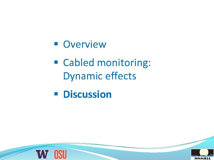 § Overview § Cabled monitoring: Dynamic effects § Discussion 