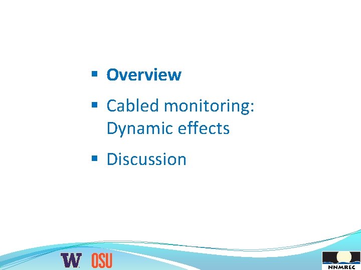 § Overview § Cabled monitoring: Dynamic effects § Discussion 