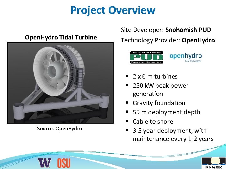 Project Overview Open. Hydro Tidal Turbine Source: Open. Hydro Site Developer: Snohomish PUD Technology