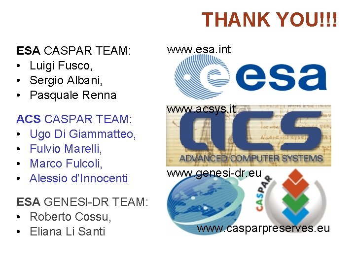 THANK YOU!!! ESA CASPAR TEAM: • Luigi Fusco, • Sergio Albani, • Pasquale Renna