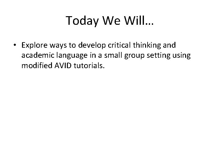 Today We Will… • Explore ways to develop critical thinking and academic language in