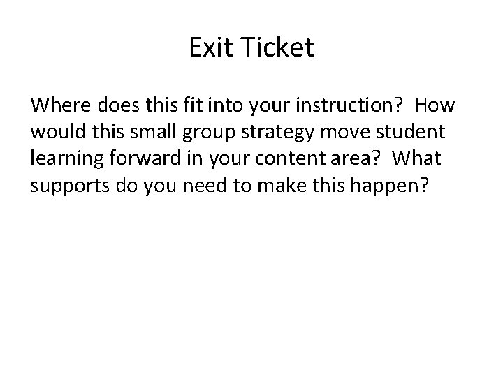 Exit Ticket Where does this fit into your instruction? How would this small group