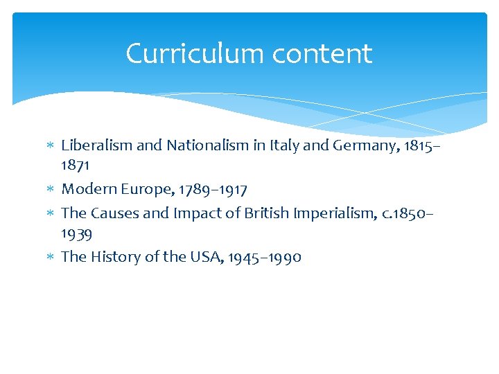 Curriculum content Liberalism and Nationalism in Italy and Germany, 1815– 1871 Modern Europe, 1789–