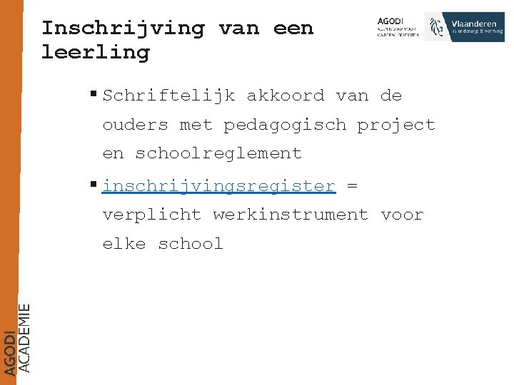 Inschrijving van een leerling § Schriftelijk akkoord van de ouders met pedagogisch project en