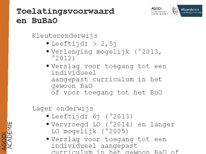 Toelatingsvoorwaard en Bu. Ba. O Kleuteronderwijs § Leeftijd: > 2, 5 j § Verlenging