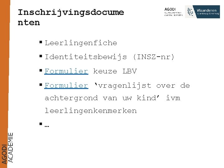 Inschrijvingsdocume nten § Leerlingenfiche § Identiteitsbewijs (INSZ-nr) § Formulier keuze LBV § Formulier ‘vragenlijst