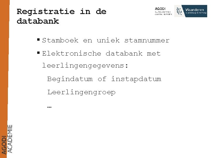 Registratie in de databank § Stamboek en uniek stamnummer § Elektronische databank met leerlingengegevens: