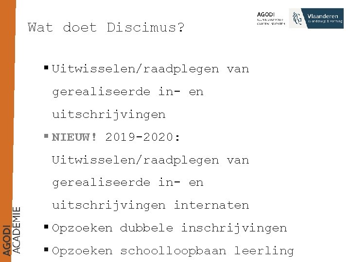 Wat doet Discimus? § Uitwisselen/raadplegen van gerealiseerde in- en uitschrijvingen § NIEUW! 2019 -2020: