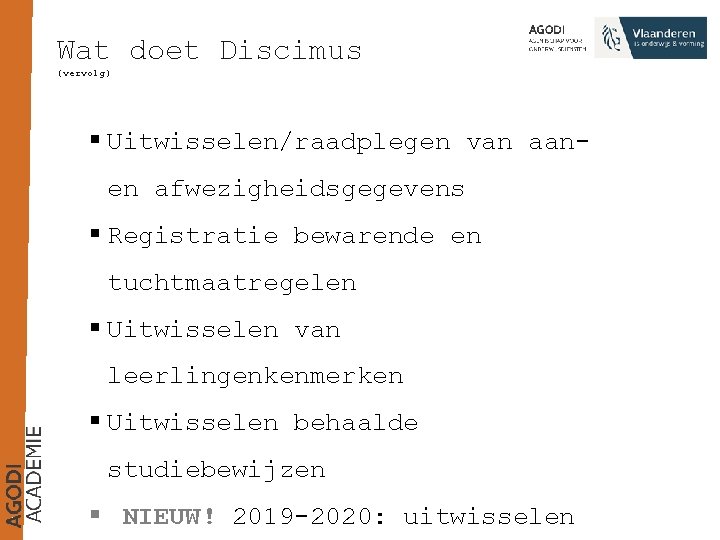 Wat doet Discimus (vervolg) § Uitwisselen/raadplegen van aanen afwezigheidsgegevens § Registratie bewarende en tuchtmaatregelen