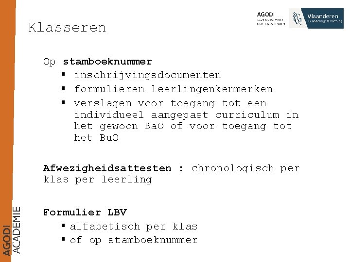 Klasseren Op stamboeknummer § inschrijvingsdocumenten § formulieren leerlingenkenmerken § verslagen voor toegang tot een