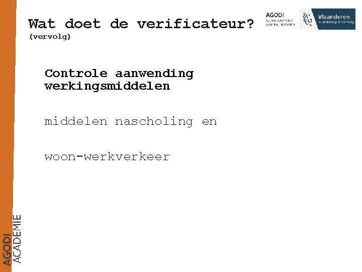 Wat doet de verificateur? (vervolg) Controle aanwending werkingsmiddelen nascholing en woon-werkverkeer 