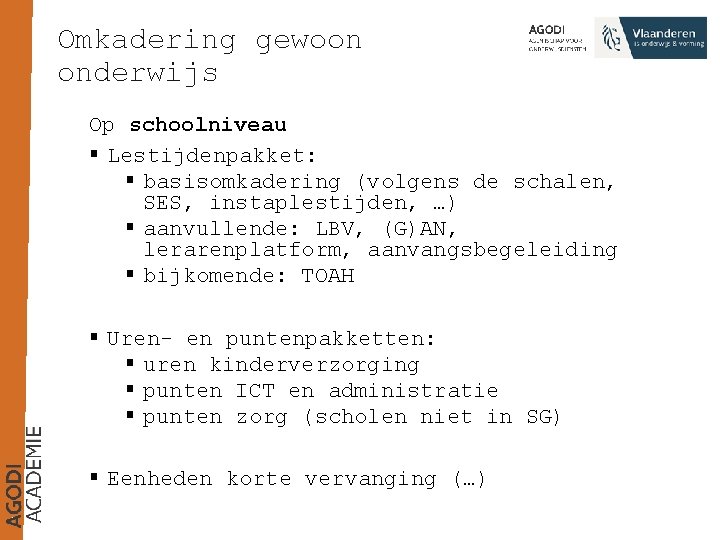 Omkadering gewoon onderwijs Op schoolniveau § Lestijdenpakket: § basisomkadering (volgens de schalen, SES, instaplestijden,