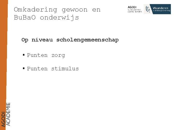 Omkadering gewoon en Bu. Ba. O onderwijs Op niveau scholengemeenschap § Punten zorg §