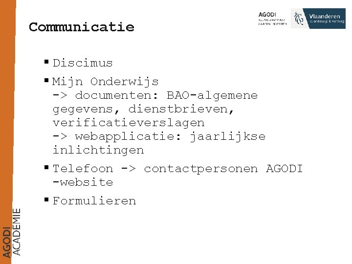 Communicatie § Discimus § Mijn Onderwijs -> documenten: BAO-algemene gegevens, dienstbrieven, verificatieverslagen -> webapplicatie: