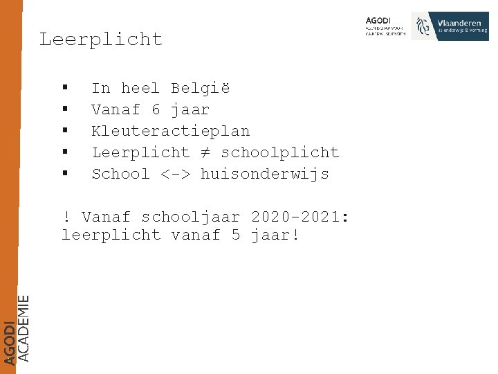 Leerplicht § § § In heel België Vanaf 6 jaar Kleuteractieplan Leerplicht ≠ schoolplicht