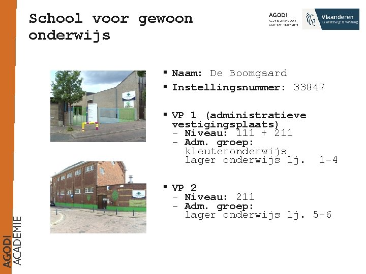 School voor gewoon onderwijs § Naam: De Boomgaard § Instellingsnummer: 33847 § VP 1