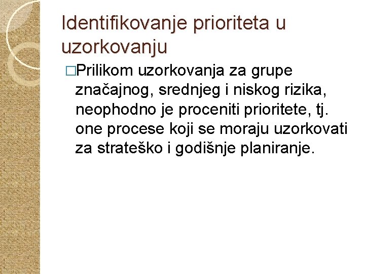 Identifikovanje prioriteta u uzorkovanju �Prilikom uzorkovanja za grupe značajnog, srednjeg i niskog rizika, neophodno