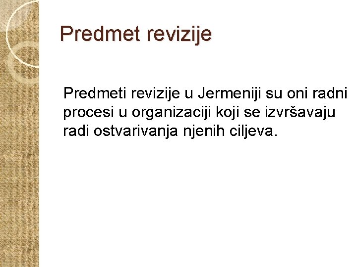 Predmet revizije Predmeti revizije u Jermeniji su oni radni procesi u organizaciji koji se