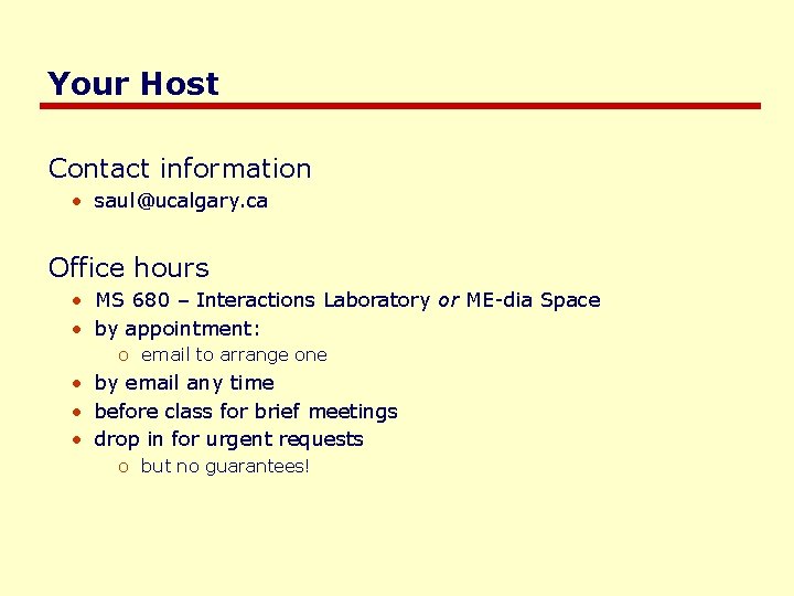 Your Host Contact information • saul@ucalgary. ca Office hours • MS 680 – Interactions