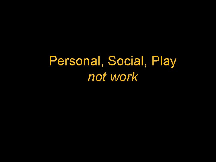 Personal, Social, Play not work 