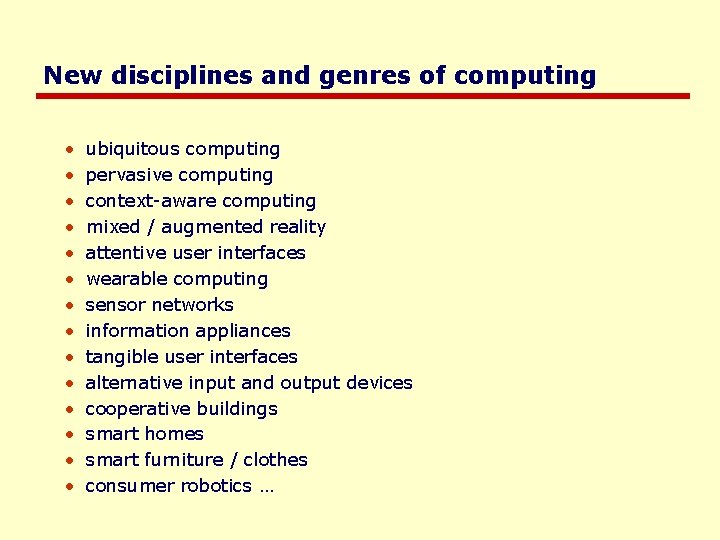 New disciplines and genres of computing • • • • ubiquitous computing pervasive computing