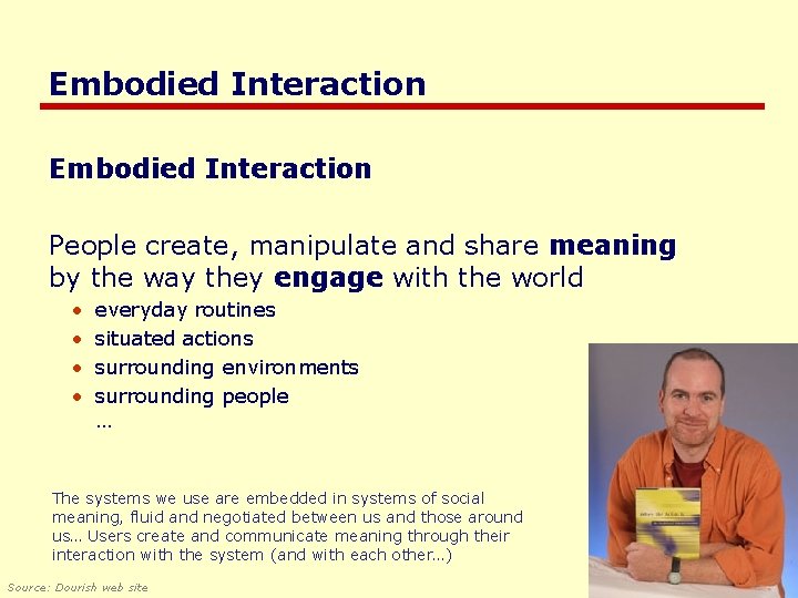 Embodied Interaction People create, manipulate and share meaning by the way they engage with